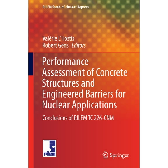 Rilem State-Of-The-Art Reports Performance Assessment of Concrete Structures and Engineered Barriers for Nuclear Applications: Conclusions of Rilem Tc , Book 21, (Hardcover)