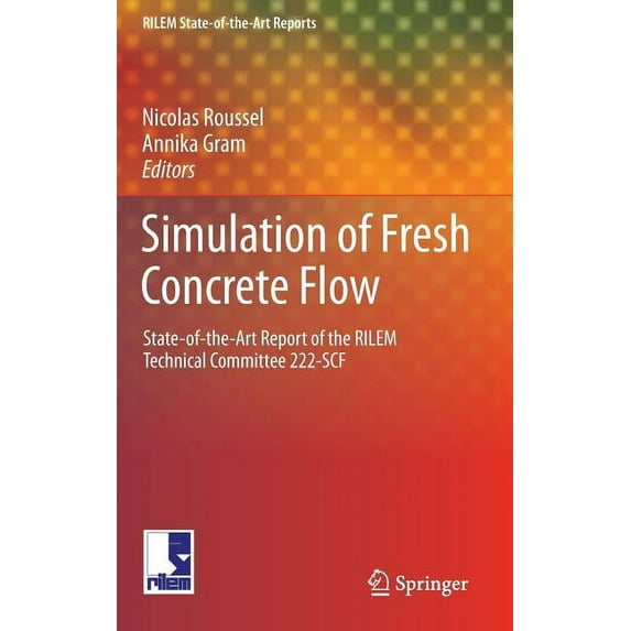 Rilem State-Of-The-Art Reports Simulation of Fresh Concrete Flow: State-Of-The Art Report of the Rilem Technical Committee 222-Scf, Book 15, (Hardcover)