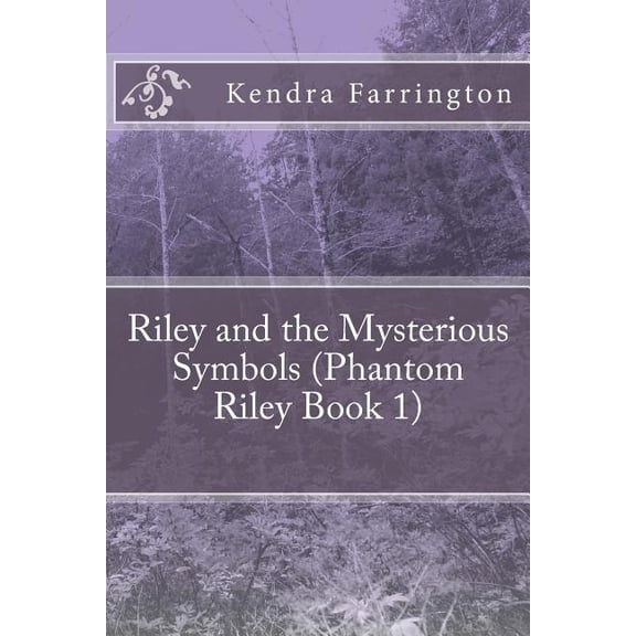 Riley and the Mysterious Symbols: Riley and the Mysterious Symbols (Phantom Riley Book 1): Riley and the Mysterious Symbols: Riley and the Mysterious Symbols (Phantom Riley Book 1) (Paperback)