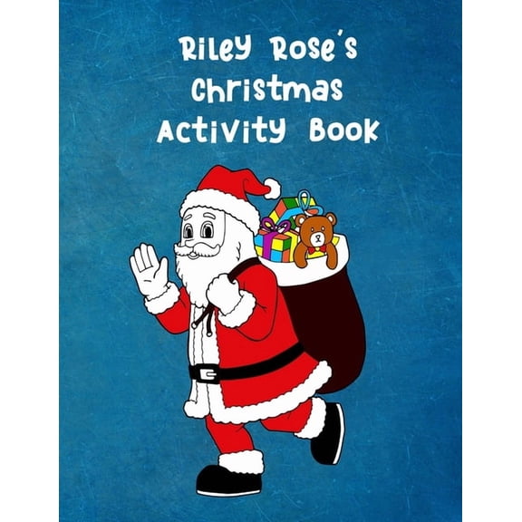 Riley Rose's Christmas Activity Book: For Ages 4 - 8 Personalised Seasonal Colouring Pages, Mazes, Word Star and Sudoku , (Paperback)