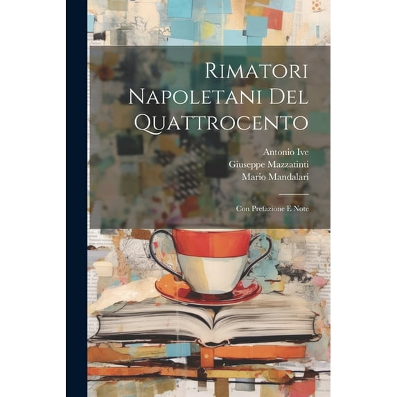 Rimatori Napoletani Del Quattrocento: Con Prefazione E Note (Paperback)