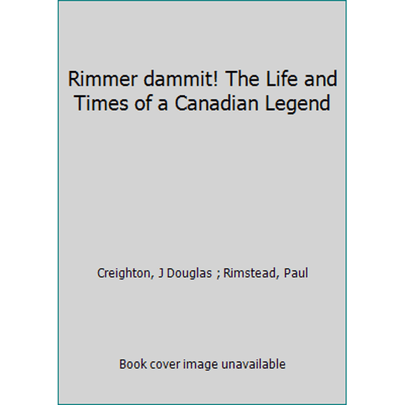Pre-Owned Rimmer dammit! The Life and Times of a Canadian Legend (Paperback) 0919233325 9780919233324