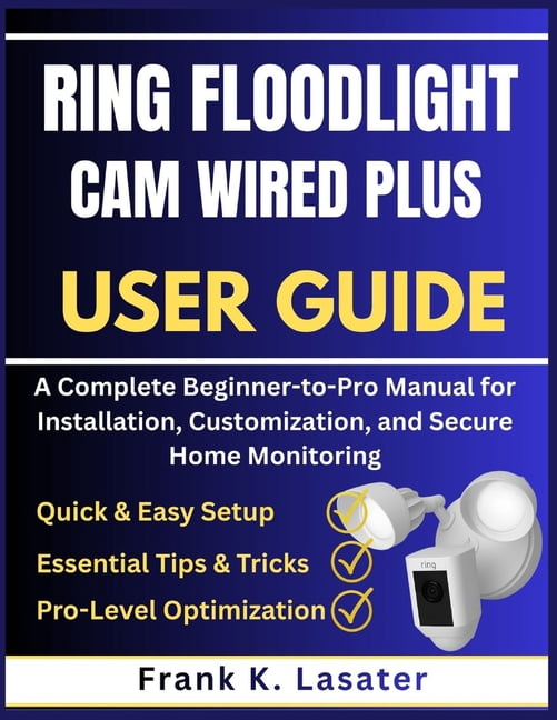 Flexical Plus User Handbook.pdf Ring Floodlight Cam Wired Plus User Guide: A Complete Beginner-to-Pro ...