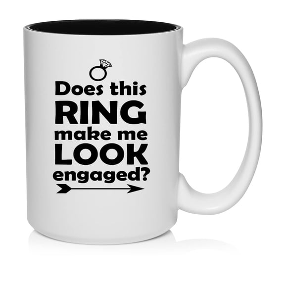 Does This Ring Make Me Look Engaged Ceramic Coffee Mug Tea Cup Gift for Her, Women, Sister, Daughter, Cute, Funny, Family, Girlfriend, Fianc, Engagement, Birthday, Anniversary (15oz White)