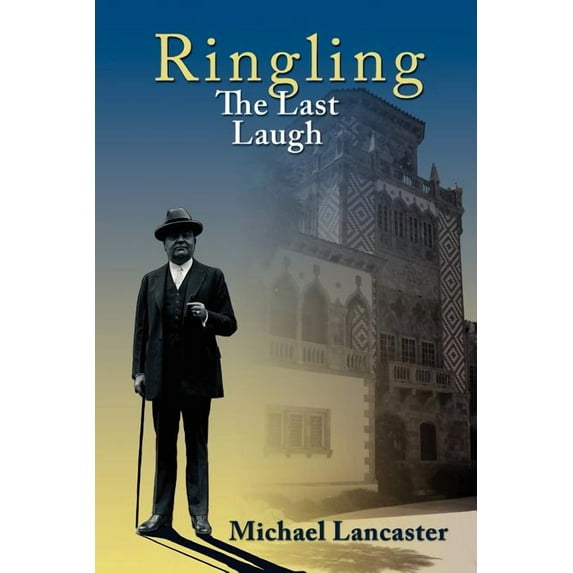 Ringling, The Last Laugh: This is the real story of the Ringling Brothers as told by John Ringling, the last surviving brother, in 1936. (Paperback)