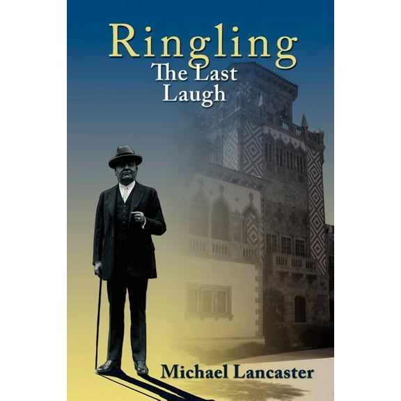 Ringling, The Last Laugh: This is the real story of the Ringling Brothers as told by John Ringling, the last surviving brother, in 1936. (Paperback)