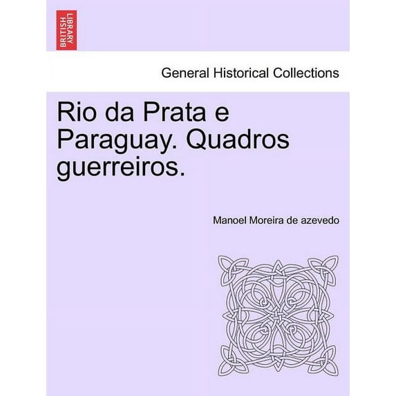 Rio Da Prata E Paraguay. Quadros Guerreiros. (Paperback)