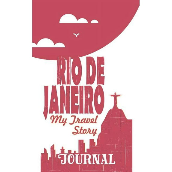 Rio de Janeiro - My Travel Story Journal: Travel Story Notebook to Note Every Trip to a Traveled City