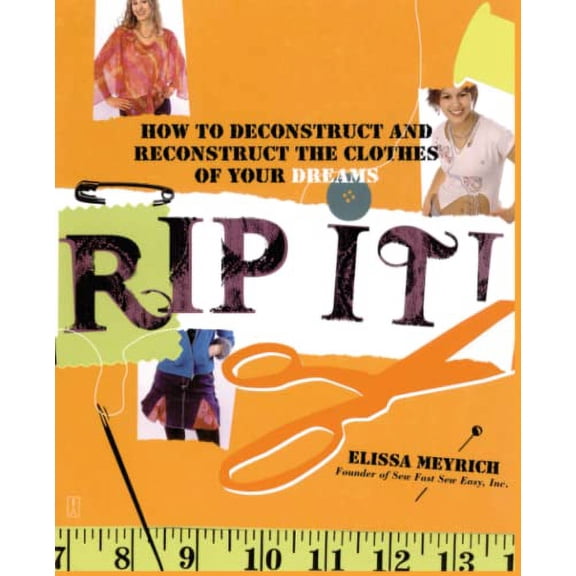 Pre-Owned Rip It!: How to Deconstruct and Reconstruct the Clothes of Your Dreams Paperback