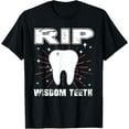 Rip Wisdom Teeth Design Oral Surgery Wisdom Tooth Removal TShirt