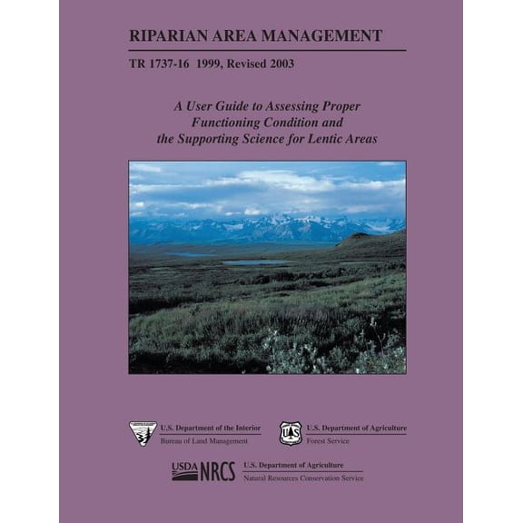 Riparian Area Management: A User Guide to Assessing Proper Functioning Condition and the Supporting Science for Lentic Areas (Paperback)