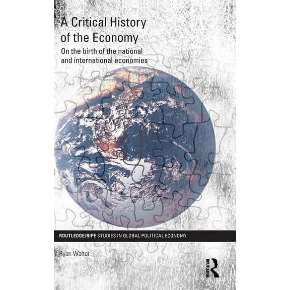 Ripe Global Political Economy A Critical History of the Economy: On the birth of the national and international economies, (Hardcover)