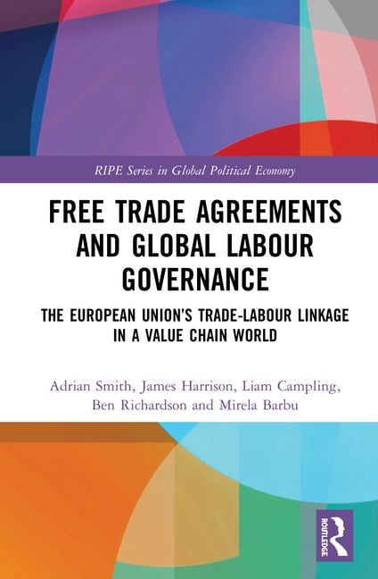 Ripe Global Political Economy Free Trade Agreements and Global Labour ...