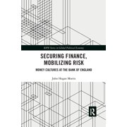 Ripe Global Political Economy Securing Finance, Mobilizing Risk Money Cultures at the Bank of England, Paperback