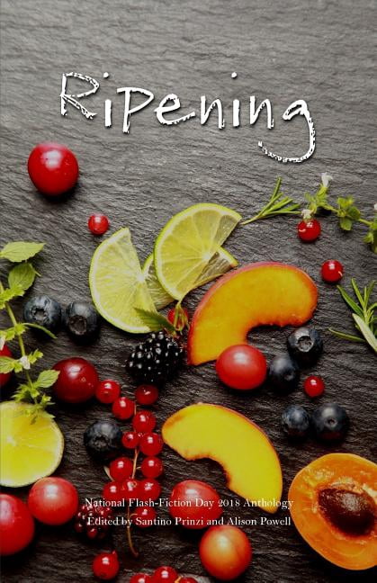 Ripening: 2018 National Flash-Fiction Day Anthology