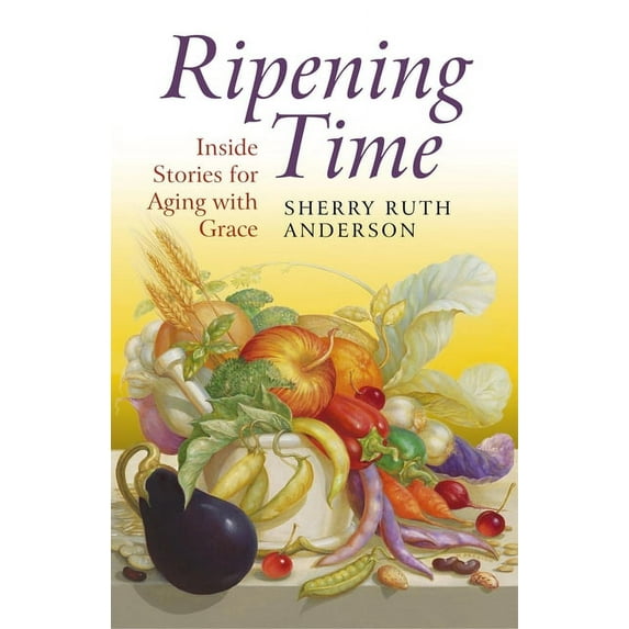 Ripening Time : Inside Stories for Aging with Grace (Paperback)