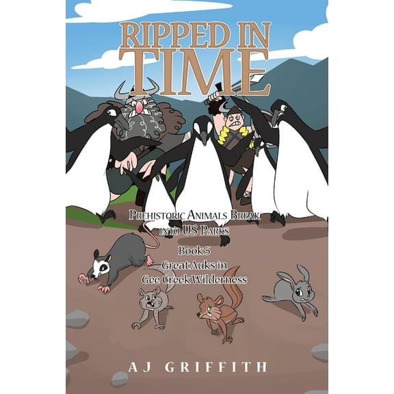 Ripped in Time Prehistoric Animals Break into US Parks: Book 5: Great Auks in Gee Creek Wilderness, Book 5, (Paperback)