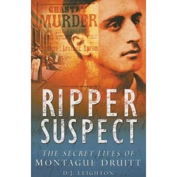 Pre-Owned Ripper Suspect: The Secret Lives of Montague Druitt (Hardcover) 0750943297 9780750943291