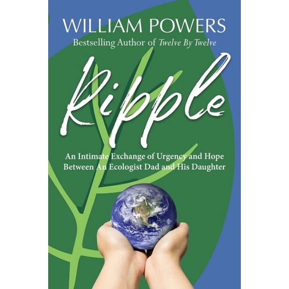 Ripple : An Intimate Exchange of Urgency and Hope Between An Ecologist Dad and His Daughter (Paperback)