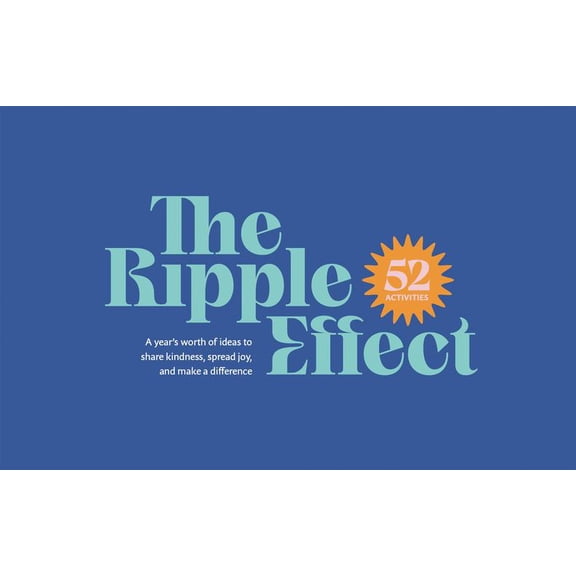 The Ripple Effect: A Year's Worth of Activities to Share Kindness, Spread Joy, and Make a Difference