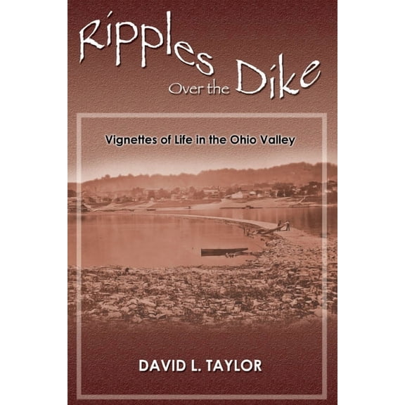 Ripples Over the Dike: Vignettes of Life in the Ohio River Valley, (Paperback)