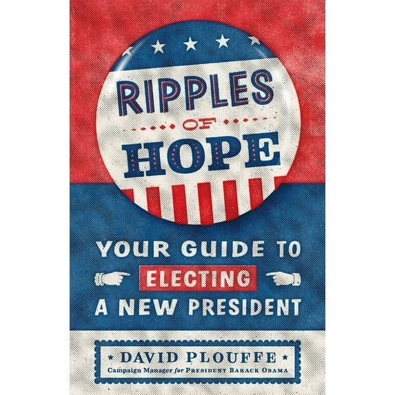 Ripples of Hope : Your Guide to Electing a New President (Hardcover)