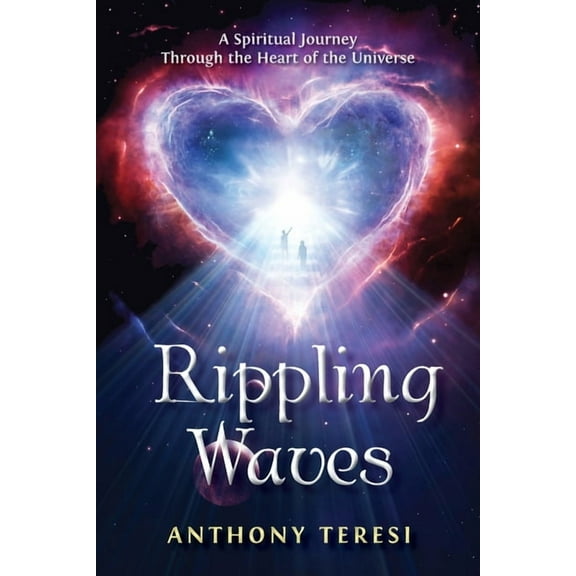 Rippling Waves: A Spiritual Journey Through the Heart of the Universe Through the Heart of the Universe, (Paperback)