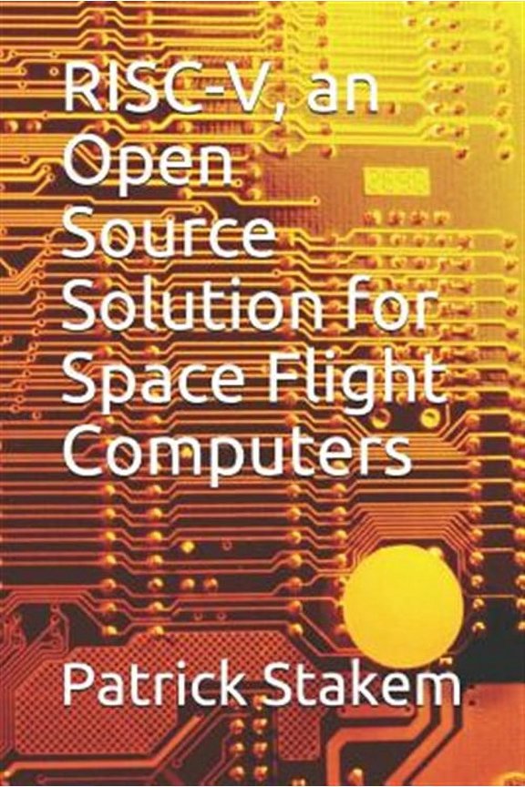 Space: RISC-V, an Open Source Solution for Space Flight Computers (Other)