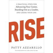 Rise : 3 Practical Steps for Advancing Your Career, Standing Out as a Leader, and Liking Your Life (Paperback)