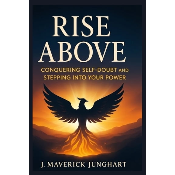 Rise Above: Conquering Self-Doubt and Stepping Into Your Power, (Paperback)