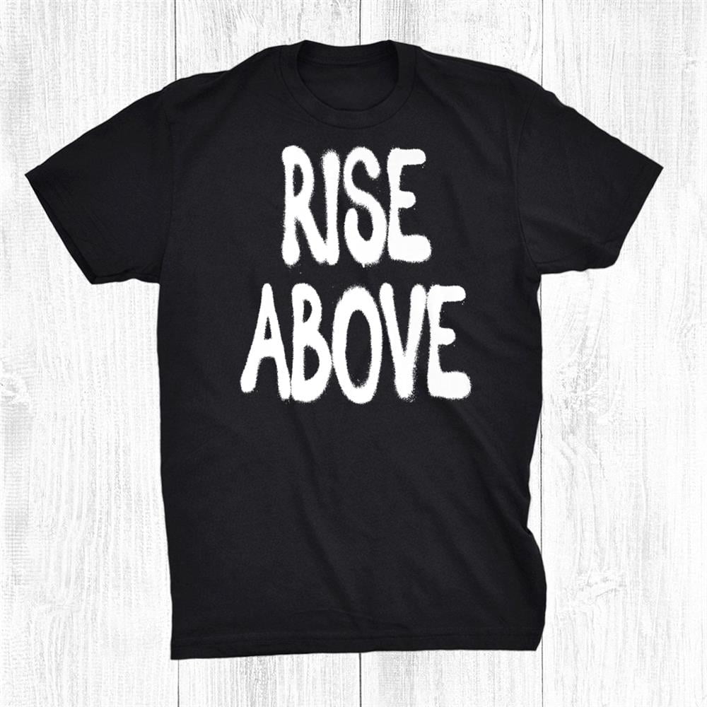 Rise Above Spray Paint Shirt Gift Black Unisex TShirt