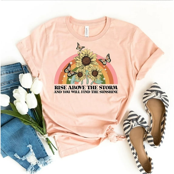 Rise Above The Storm You Will Find Sunshine T-shirt Motivational Shirt Gift Positive Saying Tee Sunflower Top Women's Spread Not Shade