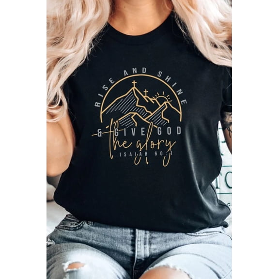 Rise And Shine And Give God The Glory Graphic Tee T-Shirt