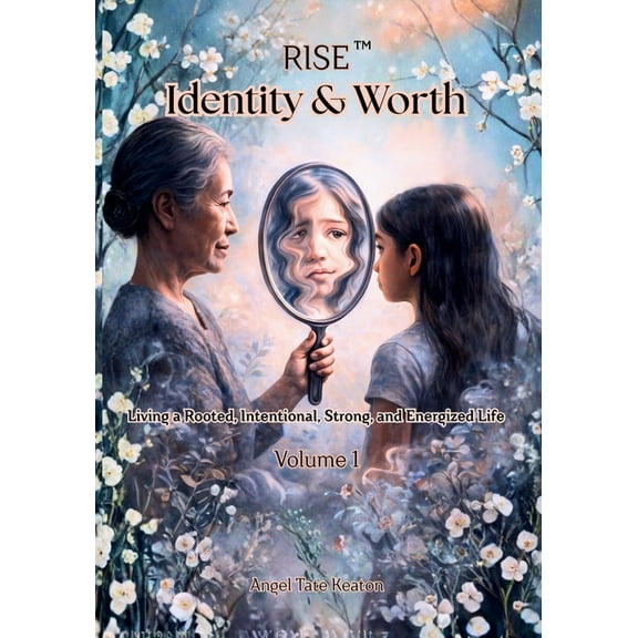 Rise Circle of Wholeness 7-Year Journey RISE Identity & Worth: Living a Rooted, Intentional, Strong, and Energized Life Volume 1, Book 1, (Paperback)
