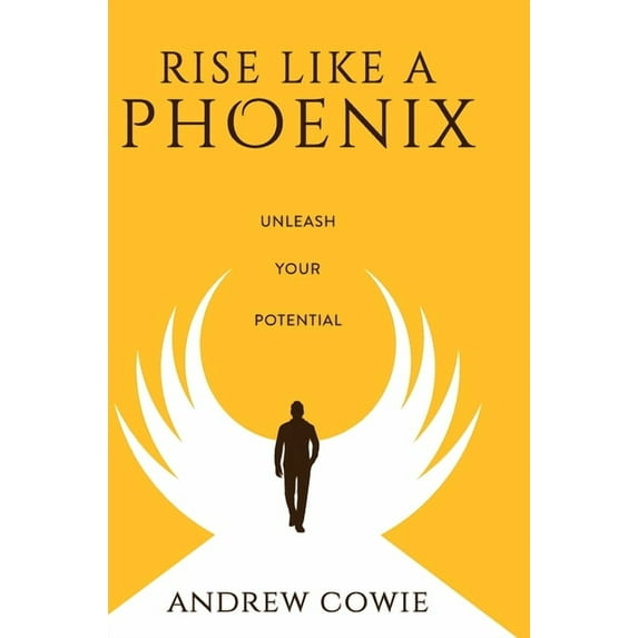 Rise Like A Phoenix Hardback Edition: Unleash Your Potential, (Hardcover)