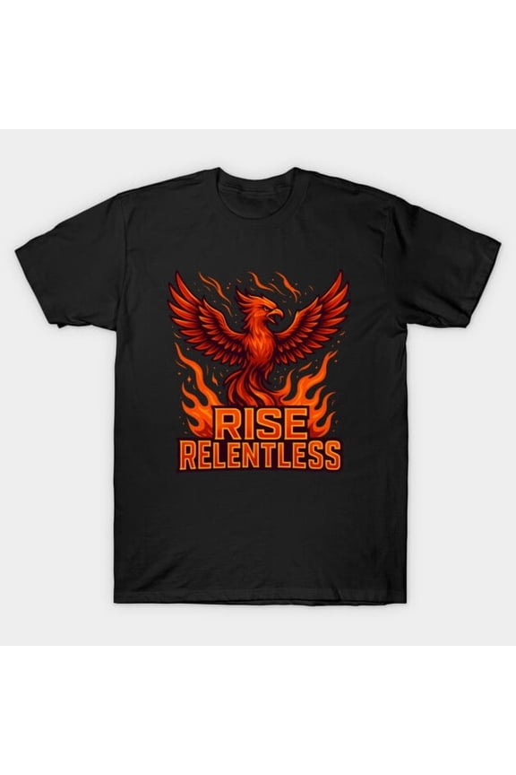 Rise Relentless Funny Phoenix Flame Power Retro Inspirational Mythology G4746 T-Shirt, for men and women, Up to Size 5XL
