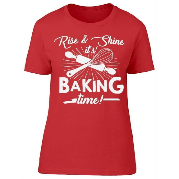 Rise Shine Baking Women's T-shirt