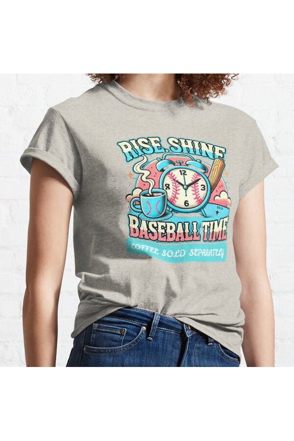 Rise Shine Baseball Time Coffee Sold Separately Classic T-shirt