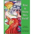 thumbnail image 1 of Rise & Shine Mrs. Field!, (Paperback), 1 of 1