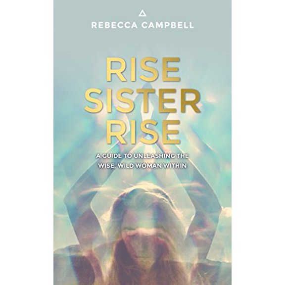 Pre-Owned Rise Sister Rise: A Guide to Unleashing the Wise, Wild Woman Within (Paperback) 1401951899 9781401951894
