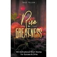 thumbnail image 1 of Rise To Greatness: 100 Motivational Short Stories For Success &amp; Drive, (Paperback), 1 of 1