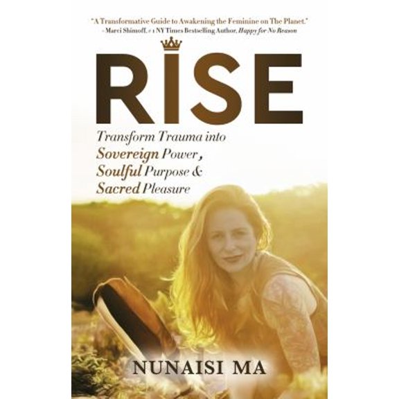 Pre-Owned Rise: Transform Trauma Into Sovereign Power, Soulful Purpose, & Sacred Pleasure (Paperback) 1953153429 9781953153425