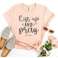 thumbnail image 1 of Rise Up And Pray Luke 22:46 T-Shirt Christian Apparel Faith Shirt Cute Mom Gift For Inspirational Tees Religious Clothing, 1 of 3