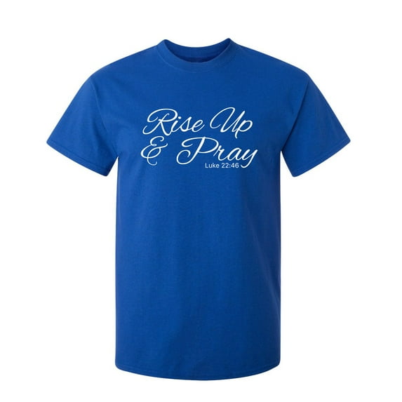 Rise Up And Pray Sarcastic Humor Graphic Novelty Funny Youth T Shirt