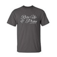 thumbnail image 1 of Rise Up And Pray Sarcastic Humor Graphic Novelty Super Soft Ring Spun Funny T Shirt, 1 of 3
