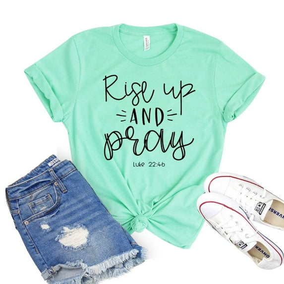 Rise Up And Pray Shirt Christian Shirts Luke 22:46 T-shirt Faith Tee Inspirational Tshirt Women's Religious Gift