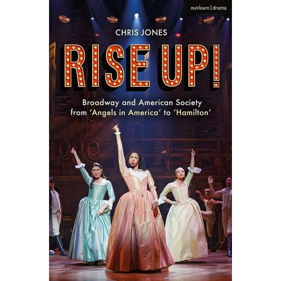 Rise Up!: Broadway and American Society from 'Angels in America' to 'Hamilton', (Paperback)