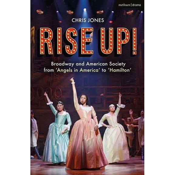 Rise Up!: Broadway and American Society from 'Angels in America' to 'Hamilton', (Paperback)