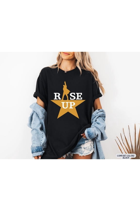 Rise Up Shirt, Alexander Hamilton T-Shirt, American Musical T-Shirt, Broadway Musical T Shirt, Hamilton Musical T-Shirt, Hamilton Tee, F6179