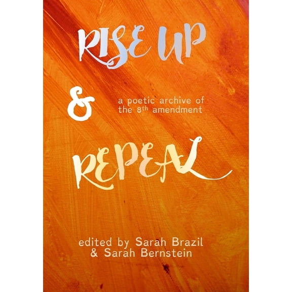 Rise Up and Repeal: A poetic archive of the 8th amendment, (Paperback)